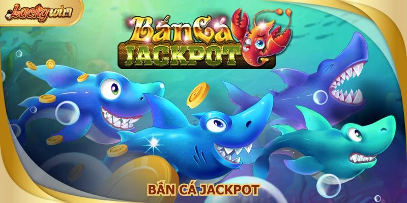 Bắn Cá Jackpot